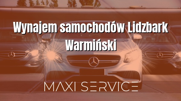 Wynajem samochodów Lidzbark Warmiński - Maxi Service