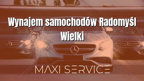 Wynajem samochodów Radomyśl Wielki - Maxi Service