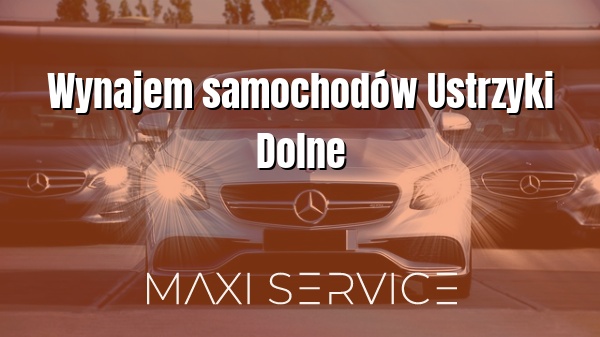 Wynajem samochodów Ustrzyki Dolne - Maxi Service